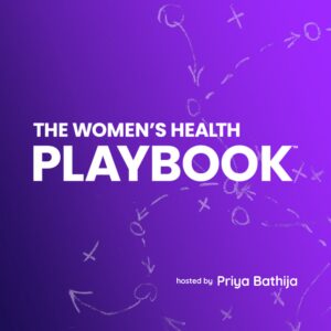 The Women's Health Playbook hosted by Priya Bathija.